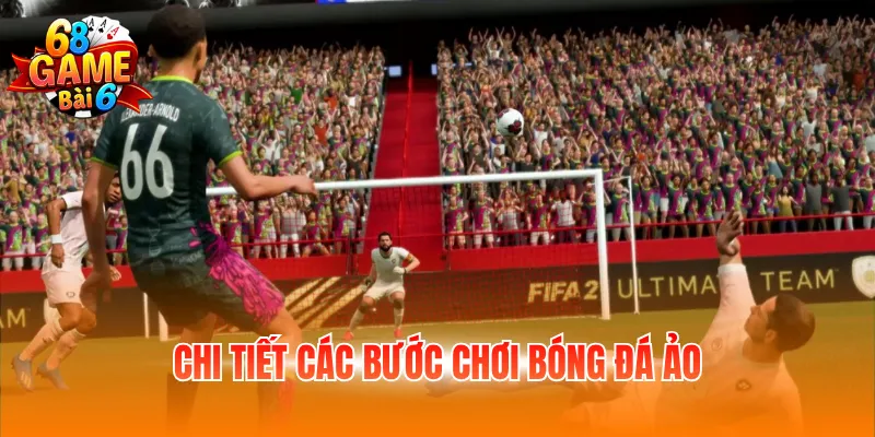 Chi tiết các bước chơi bóng đá ảo