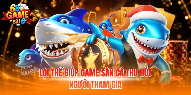 Bắn Cá H5 - Game Săn Thưởng Được Nhiều Người Quan Tâm 3 Lợi thế giúp game săn cá thu hút người tham gia
