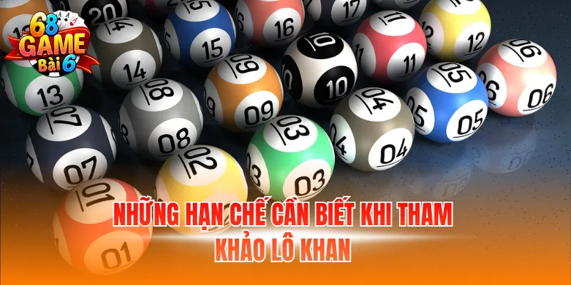 Những hạn chế cần biết khi tham khảo lô khan