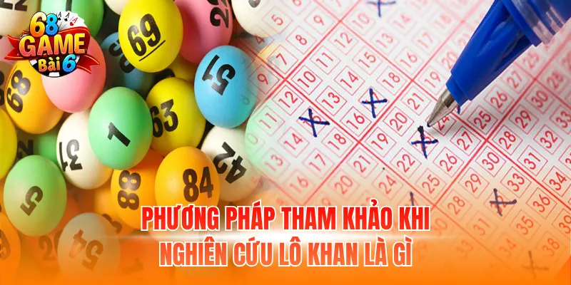 Phương pháp tham khảo khi nghiên cứu lô khan là gì