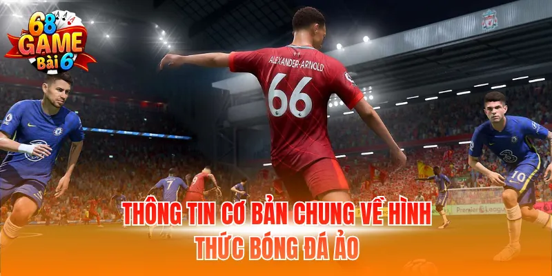 Thông tin cơ bản chung về hình thức bóng đá ảo