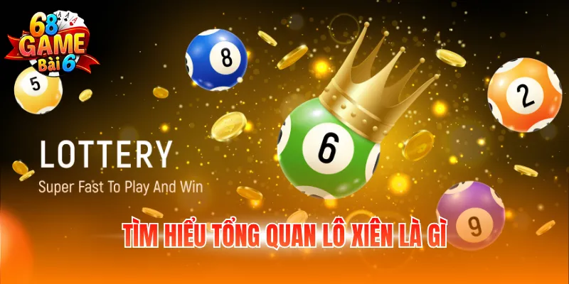 Tìm hiểu tổng quan lô xiên là gì