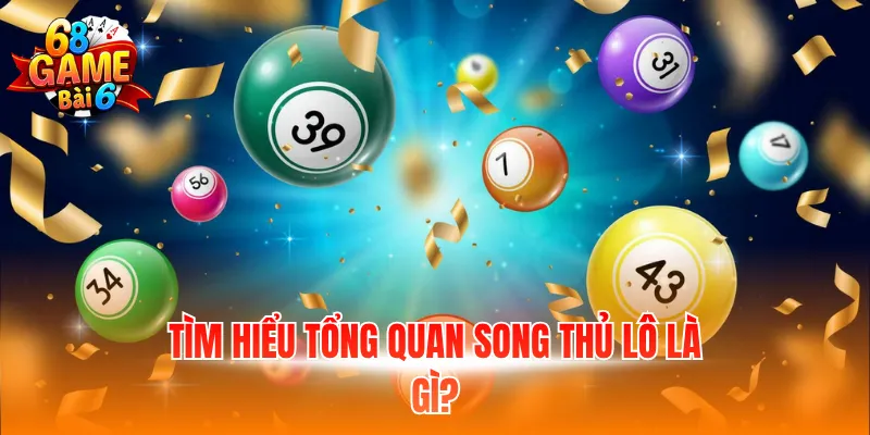 Tìm hiểu tổng quan song thủ lô là gì?