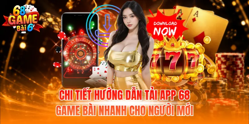 Tải app 68 Game Bài Nhanh Nhất Cho Điện Thoại Android Và IOS 2 Chi tiết hướng dẫn tải app 68 Game Bài nhanh cho người mới