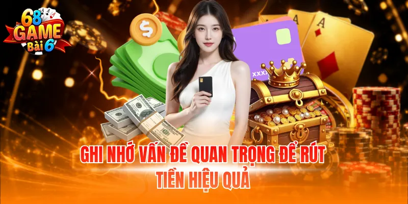 Ghi nhớ vấn đề quan trọng để rút tiền hiệu quả