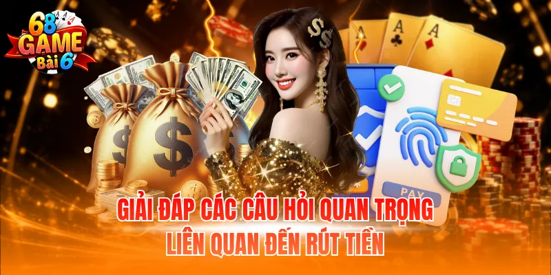 Giải đáp các câu hỏi quan trọng liên quan đến rút tiền
