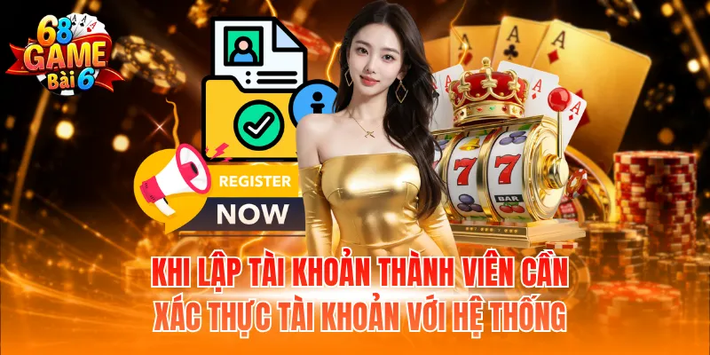 Khi lập tài khoản thành viên cần xác thực tài khoản với hệ thống