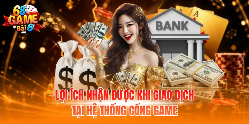 Lợi ích nhận được khi giao dịch tại hệ thống cổng game