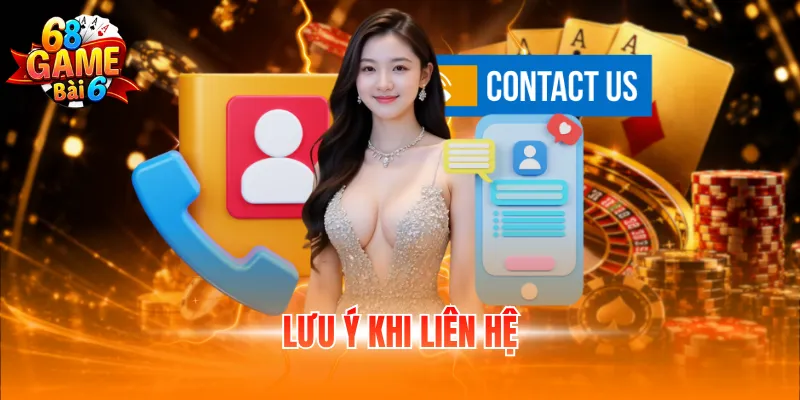 Liên Hệ 68 Game Bài - Bí Quyết Kết Nối Nhanh, Hiệu Quả 4 Lưu ý khi liên hệ
