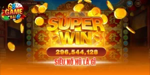 Siêu Nổ Hũ Là Gì